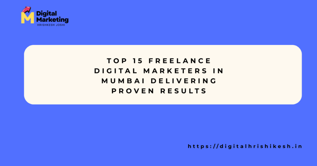 Top 15 Freelance Digital Marketers in Mumbai Delivering Proven Results