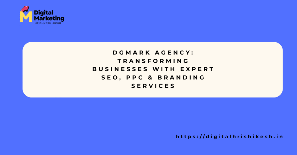 DGmark Agency: Transforming Businesses with Expert SEO, PPC & Branding Services