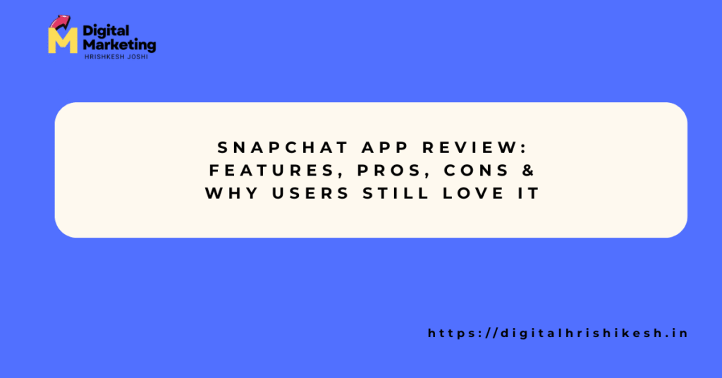 Snapchat App Review: Features, Pros, Cons & Why Users Still Love It