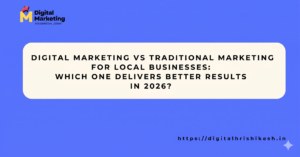 Digital Marketing vs Traditional Marketing for Local Businesses: Which One Delivers Better Results in 2026?